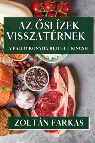 Az ¿si Ízek Visszatérnek: A Paleo Konyha Rejtett Kincsei