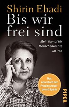 Bis wir frei sind: Mein Kampf für Menschenrechte im Iran