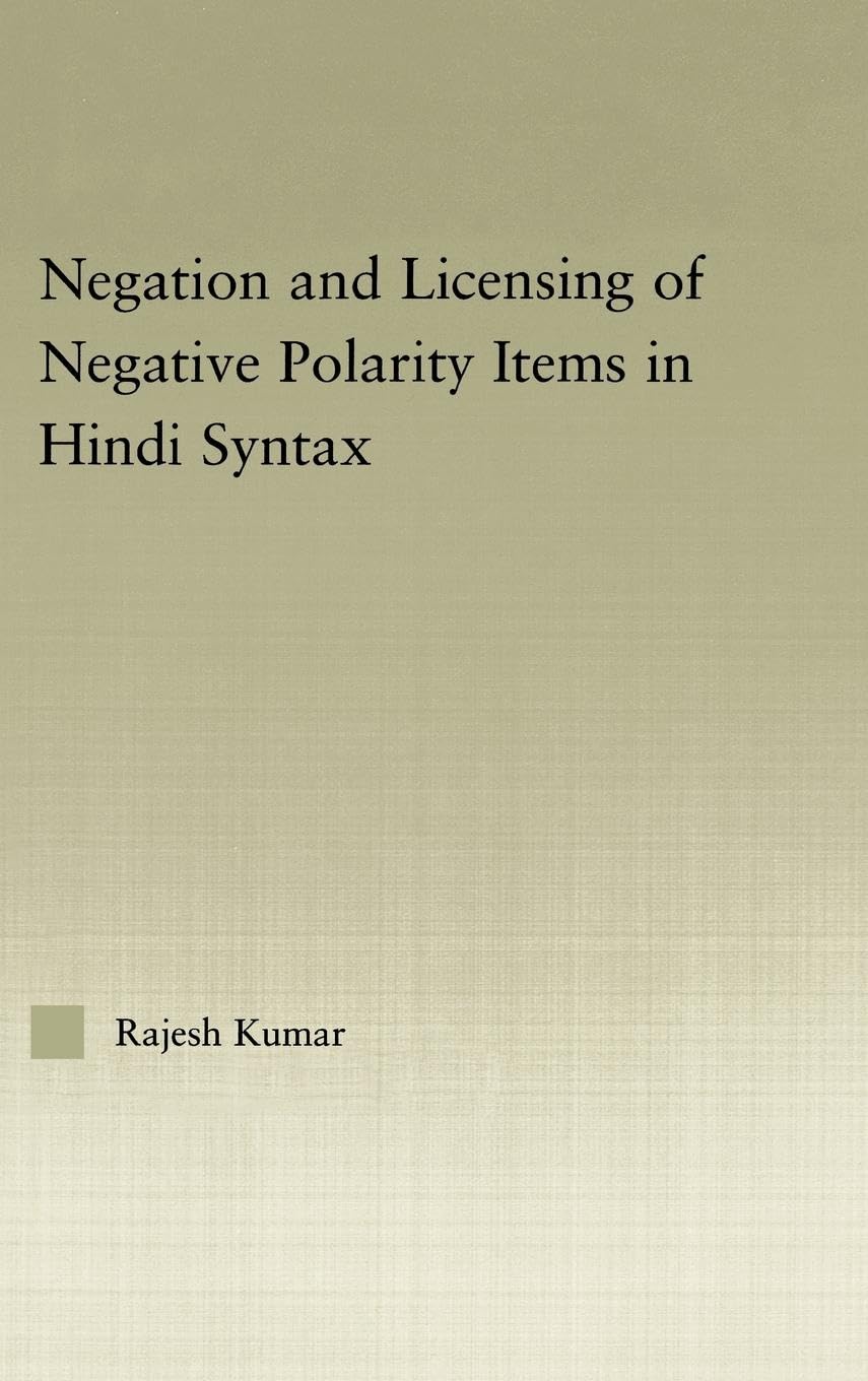 The Syntax of Negation and the Licensing of Negative Polarity Items in Hindi (Studies in Linguistics)