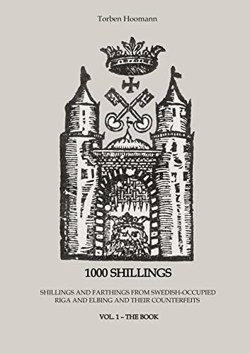 1000 Shillings: Shillings and farthings (dreipölker) from Swedish-occupied Riga in Livonia and Elbing and their counterfeits from Suceava (1000 ... Riga and Elbing and Their Counterfeits)