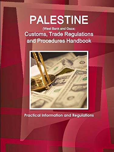 Palestine (West Bank and Gaza) Customs, Trade Regulations and Procedures Handbook - Practical Information and Regulations (World Business and Investment Library)