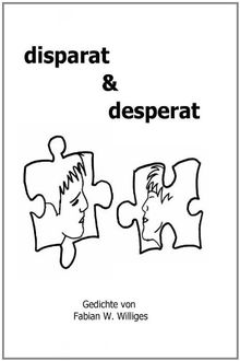 disparat & desperat: Gedichte von Fabian W. Williges