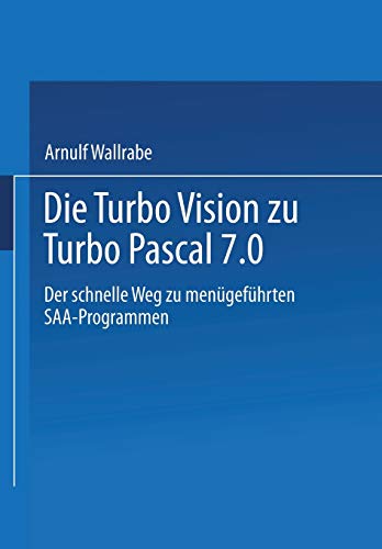 Die Turbo Vision zu Turbo Pascal 7.0: Der Schnelle Weg zu Menügeführten SAA-Programmen (German Edition)
