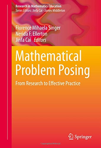 Mathematical Problem Posing: From Research to Effective Practice (Research in Mathematics Education)