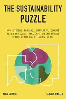 The Sustainability Puzzle: How System Change, Circularity, Climate Action and Social Transformation can improve Health, Wealth and Wellbeing for All