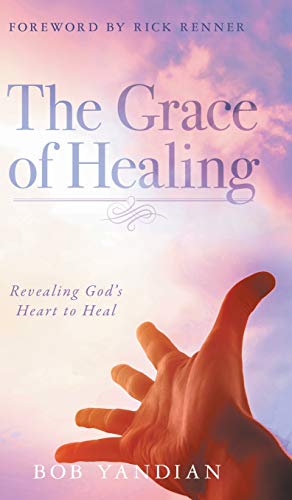 The Grace of Healing: Revealing God's Heart to Heal