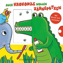 Auch Krokodile wollen Zähneputzen: Mein Zahnputzbuch