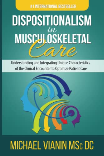 Dispositionalism in Musculoskeletal Care: Understanding and Integrating Unique Characteristics of the Clinical Encounter to Optimize Patient Care