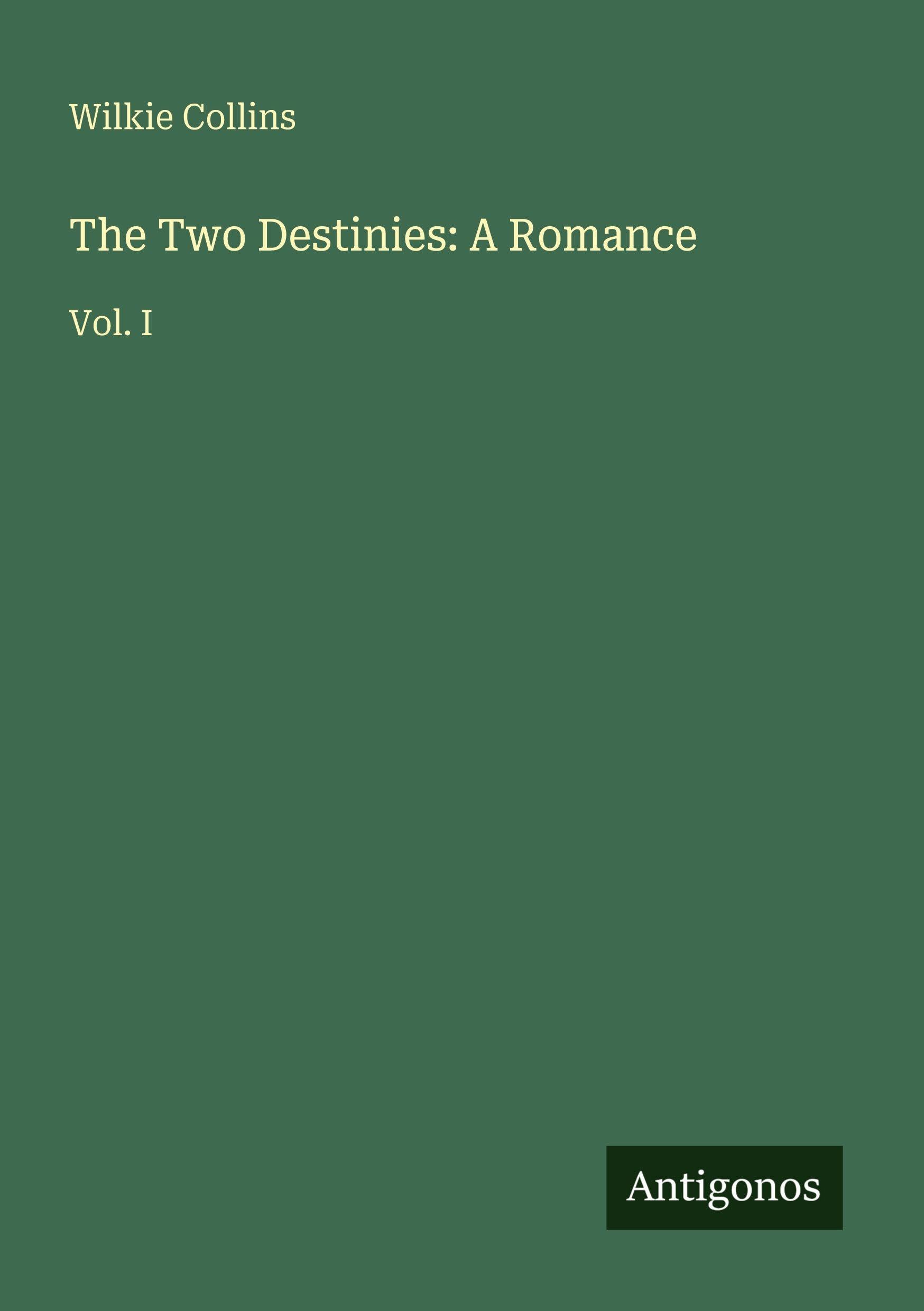 The Two Destinies: A Romance: Vol. I