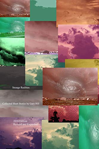 Strange Realities: Collected Short Stories and More by Gary Hill Expanded and Revised Edition