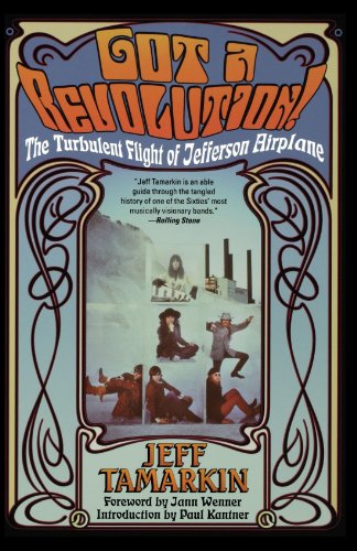 Got a Revolution!: The Turbulent Flight of Jefferson Airplane