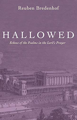 Hallowed: Echoes of the Psalms in the Lord’s Prayer
