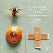 Zwiebelwickel, Essigsocken & Co.: Traditionelle Heilmittel neu entdeckt von Berndl, Karin, Hofer, Nici | Buch | Zustand gut