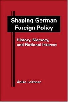 Leithner, A: Shaping German Foreign Policy