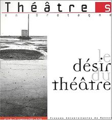 Théâtre(s) en Bretagne, n° 13-14. Le désir du théâtre