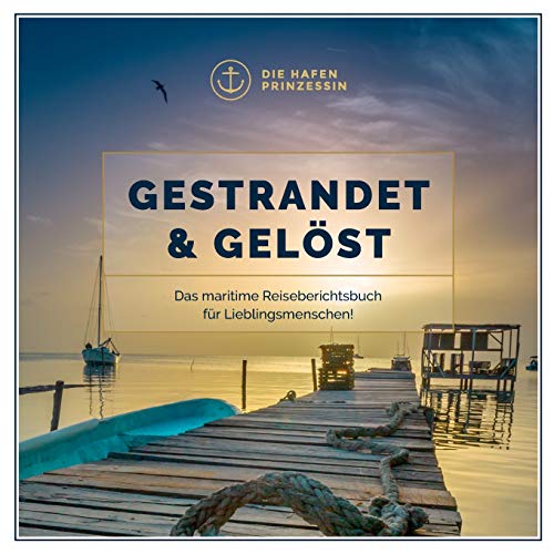 Gestrandet & gelöst: Das maritime Reiseberichtsbuch für Lieblingsmenschen!