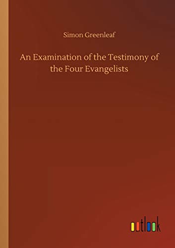 An Examination of the Testimony of the Four Evangelists