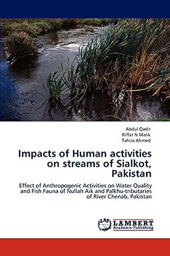 Impacts of Human activities on streams of Sialkot, Pakistan: Effect of Anthropogenic Activities on Water Quality and Fish Fauna of Nullah Aik and Palkhu-tributaries of River Chenab, Pakistan
