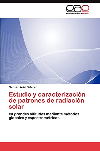 Estudio y caracterización de patrones de radiación solar: en grandes altitudes mediante métodos globales y espectrométricos