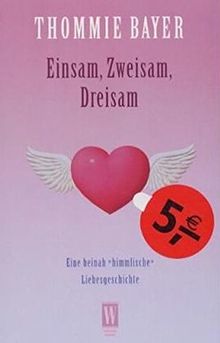 Einsam, Zweisam, Dreisam: Eine beinah "himmlische" Liebesgeschichte (Wunderlich Taschenbuch)