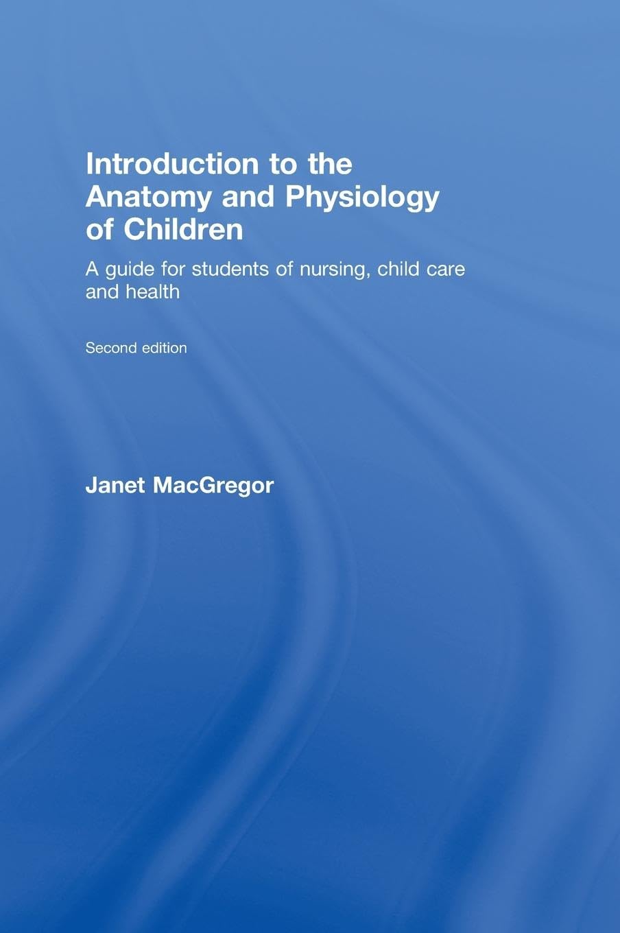 Introduction to the Anatomy and Physiology of Children: A Guide for Students of Nursing, Child Care and Health