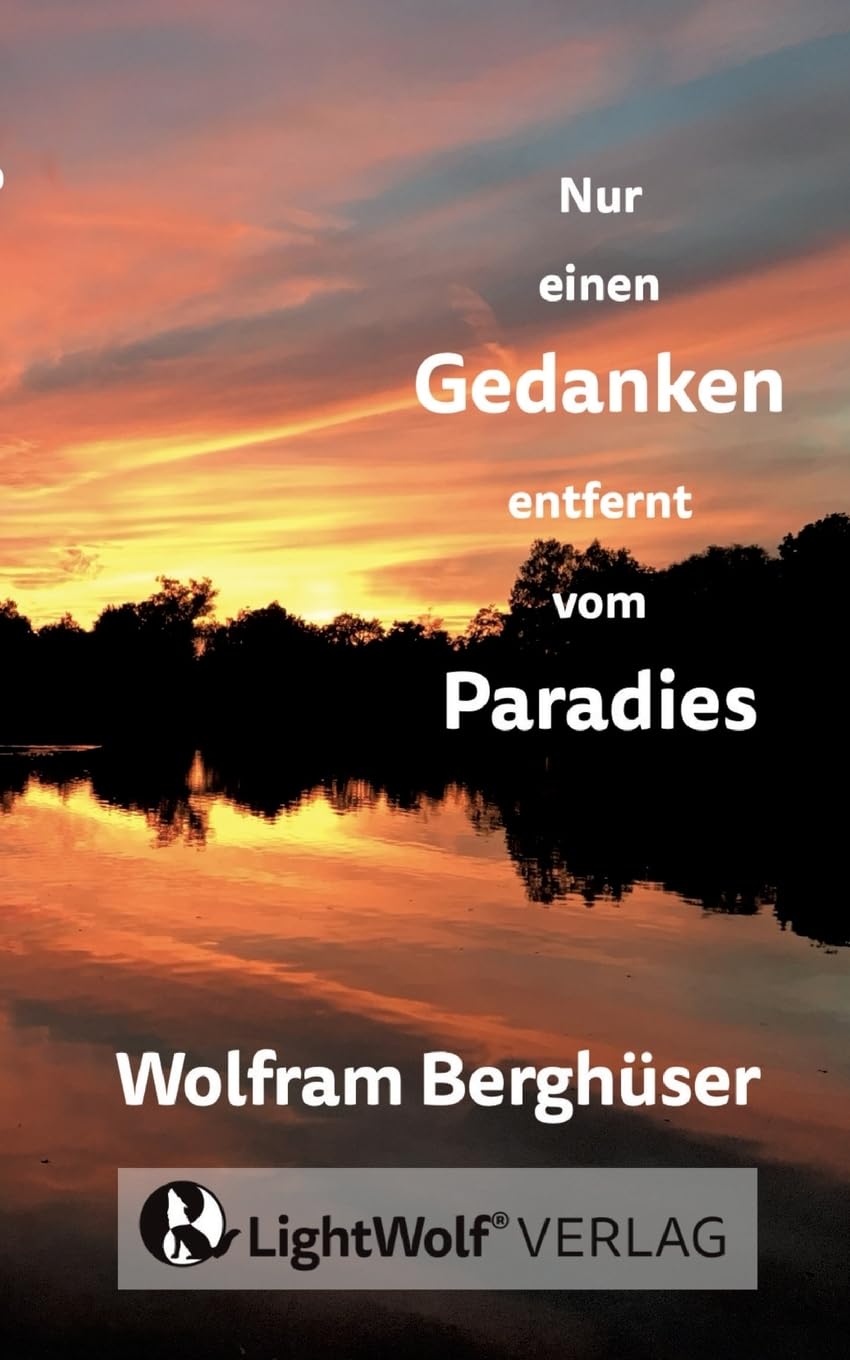 Nur einen GEDANKEN entfernt vom PARADIES: DEIN schnellster Weg zurück in DEIN PARADIES! Deine persönliche Reise zu den zentralen Fragen + Antworten ... EINS-SEIN - mit gelebten Praxis-Tipps !