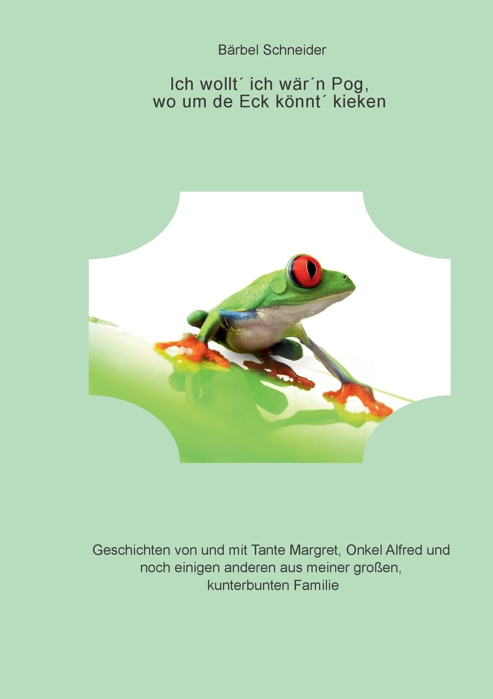 Ich wollt ich wärn Pog, wo um de Eck könnt kieken: Geschichten einer großen, kunterbunten Familie: Mein ostpreußischer Onkel und wie er seine Sicht auf die Welt veränderte
