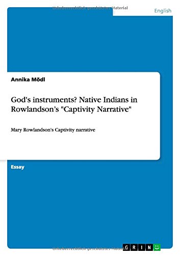 God's instruments? Native Indians in Rowlandson's Captivity Narrative: Mary Rowlandson's Captivity narrative