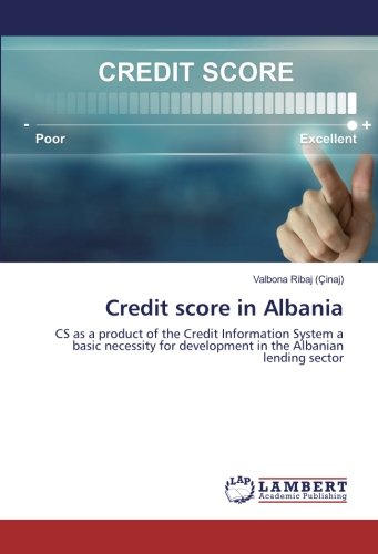 Credit score in Albania: CS as a product of the Credit Information System a basic necessity for development in the Albanian lending sector