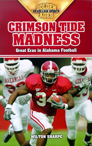 Crimson Tide Madness: Great Eras in Alabama Football (Golden Ages of College Sports)