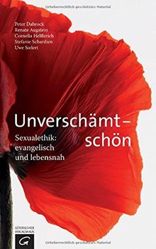 Unverschämt - schön: Sexualethik: evangelisch und lebensnah