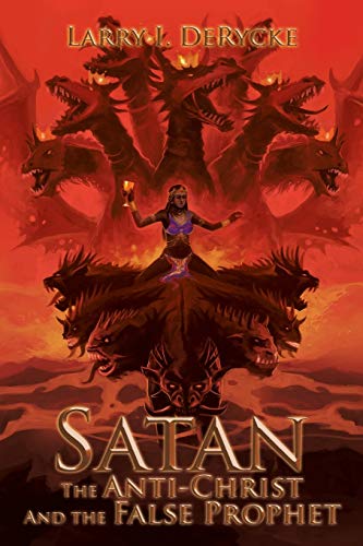 Satan The Anti-Christ And the False Prophet