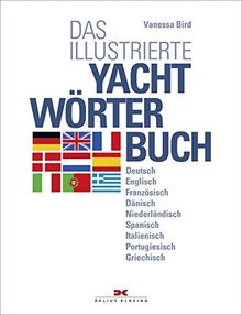 Das illustrierte Yachtwörterbuch: Deutsch - Englisch - Französisch - Dänisch - Niederländisch -Spanisch - Italienisch - Portugiesisch - Griechisch