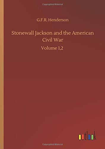 Stonewall Jackson and the American Civil War: Volume 1,2