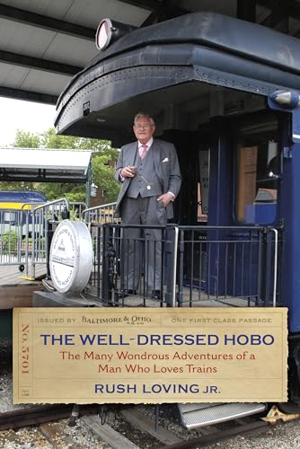 Well-Dressed Hobo: The Many Wondrous Adventures of a Man Who Loves Trains (Railroads Past and Present)