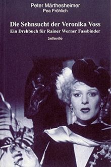 Die Sehnsucht der Veronika Voss: Ein Drehbuch für Rainer Werner Fassbinder