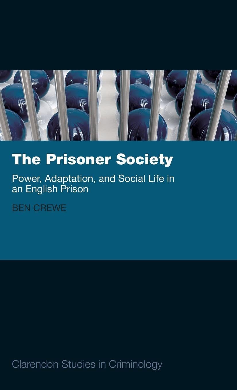 PRISONER SOCIETY CSC C: Power, Adaptation and Social Life in an English Prison (Clarendon Studies in Criminology)