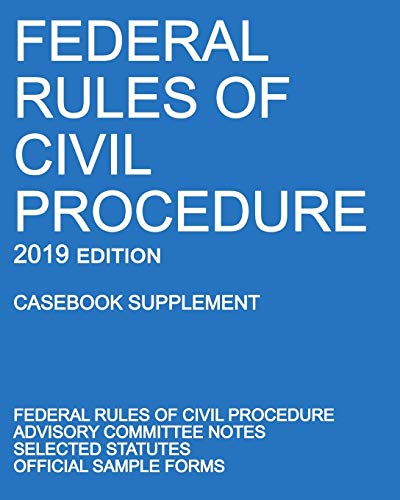 Michigan Legal Publishing Ltd. Federal Rules Of Civil Procedure; 2019 Edition (Casebook Supplement), With Advisory Committee Notes, Selected Statutes, And Official Forms