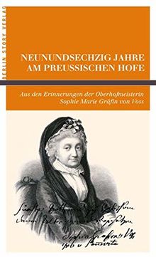 Neunundsechzig Jahre am Preußischen Hofe.: Aus den Erinnerungen der Oberhofmeisterin Sophie Marie Gräfin von Voss. Mit einer Stammtafel, ergänzt durch ... und einem Vorwort von Wieland Giebel.