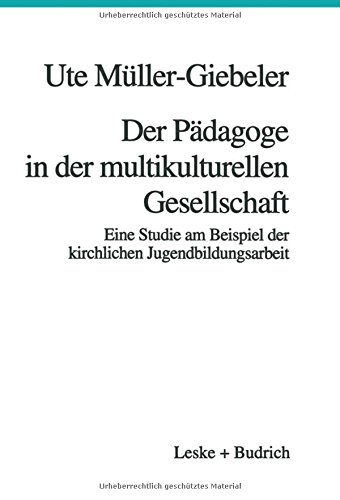 Der Pädagoge in der multikulturellen Gesellschaft: Eine Studie am Beispiel der Kirchlichen Jugendbildungsarbeit (German Edition)