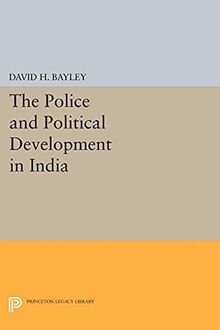 The Police and Political Development in India (Princeton Legacy Library)