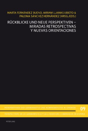 Rückblicke und neue Perspektiven - Miradas retrospectivas y nuevas orientaciones (Perspektiven der Germanistik und Komparatistik in Spanien / ... y la literatura comparada en España)