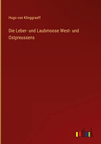Die Leber- und Laubmoose West- und Ostpreussens