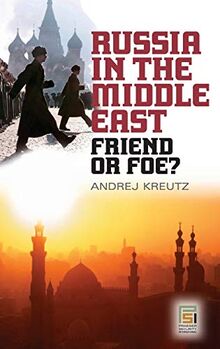 Russia in the Middle East: Friend or Foe? (Praeger Security International)