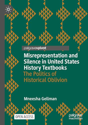 Misrepresentation and Silence in United States History Textbooks: The Politics of Historical Oblivion (Palgrave Studies in Educational Media)