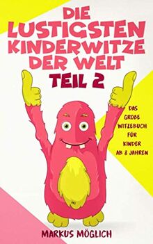 Die lustigsten Kinderwitze der Welt: Das große Witzebuch für Kinder ab 8 Jahren