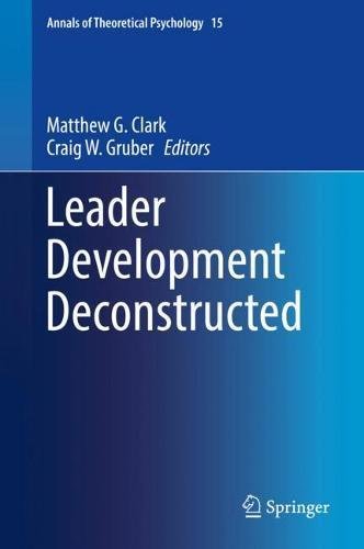 Leader Development Deconstructed (Annals of Theoretical Psychology, Band 15)