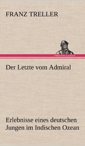 Der Letzte vom Admiral: Erlebnisse eines deutschen Jungen im Indischen Ozean
