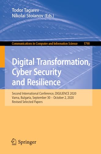 Digital Transformation, Cyber Security and Resilience: Second International Conference, DIGILIENCE 2020, Varna, Bulgaria, September 30 – October 2, ... and Information Science, 1790, Band 1790)