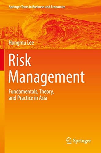 Hongmu Lee Risk Management, Fundamentals, Theory, And Practice In Asia (Springer Texts In Business And Economics)